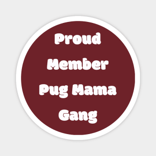 Proud member pug mama gang Magnet